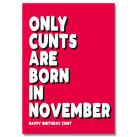 Only Cunts Are Born In November Birthday Card